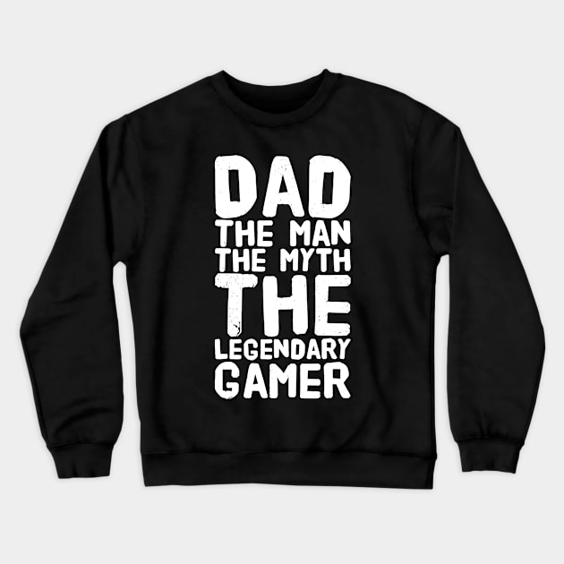 Dad The Man The Myth The Legendary Gamer Crewneck Sweatshirt by captainmood